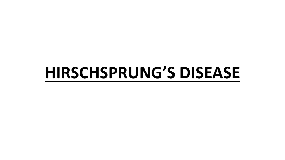 HIRSCHSPRUNG'S DISEASE