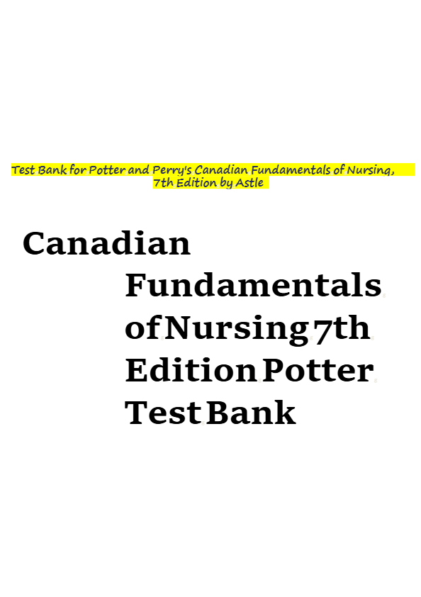Potter & Perry's Canadian Fundamentals of Nursing 7th Ed Test Bank | Chapter 1-49 Q&A