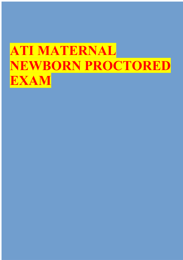 ATI MATERNAL NEWBORN PROCTORED EXAM 2024/2025. | Exam Revision Questions And Correct Answers | Grad