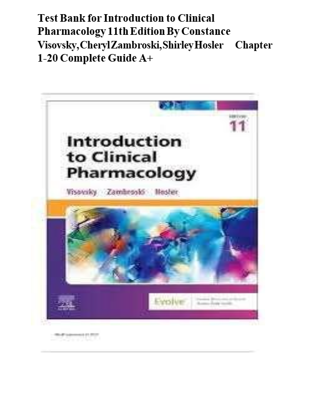 Test Bank for Introduction to Clinical Pharmacology 11th Edition. by Visovsky, Zambroski, Hosler. Al