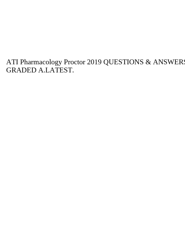 ATI Pharmacology Proctor 2019 QUESTIONS & ANSWERS  GRADED A LATEST