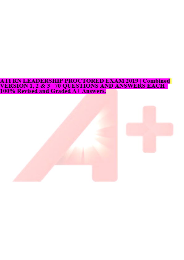 ATI RN LEADERSHIP PROCTORED EXAM 2019 | Combined VERSION 1, 2 & 3   70 QUESTIONS AND ANSWERS