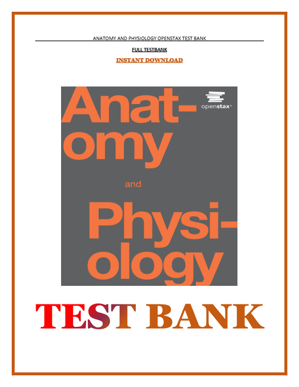ANATOMY AND PHYSIOLOGY OPENSTAX TEST BANK  FULL TESTBANK  INSTANT DOWNLOAD