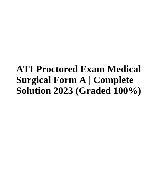 ATI Proctored Exam Medical  Surgical Form A | Complete  Solution 2024-2025 (Graded 100%)